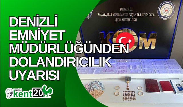 Denizli Emniyet Müdürlüğünden dolandırıcılık uyarısı