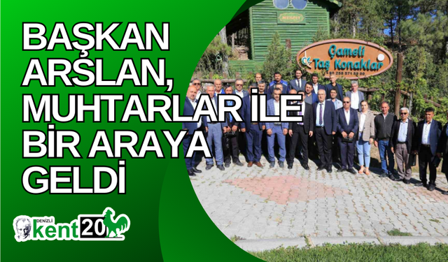 Başkan Arslan, muhtarlar ile bir araya geldi