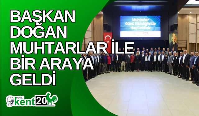 Başkan Doğan muhtarlar ile bir araya geldi