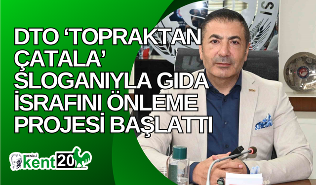 DTO ‘Topraktan Çatala’ sloganıyla gıda israfını önleme projesi başlattı