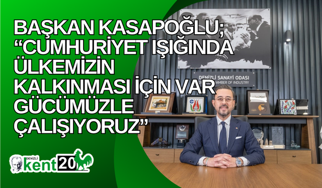 Başkan Kasapoğlu; “Cumhuriyet ışığında ülkemizin kalkınması için var gücümüzle çalışıyoruz”