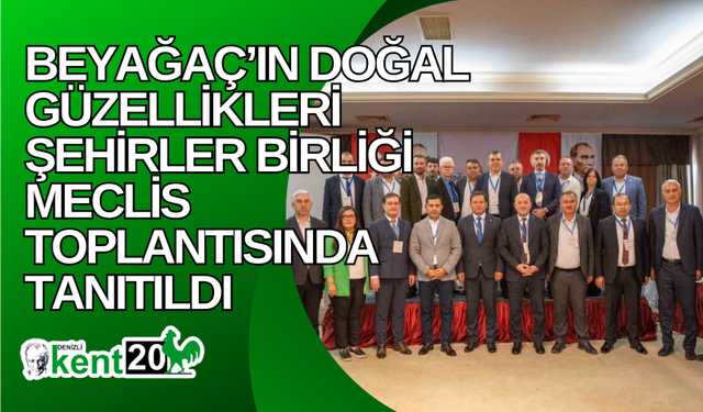 Beyağaç’ın doğal güzellikleri Şehirler Birliği Meclis Toplantısında tanıtıldı