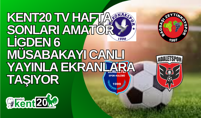 Kent20 TV Hafta Sonları Amatör Ligden 6 Müsabakayı Canlı Yayınla Ekranlara Taşıyor