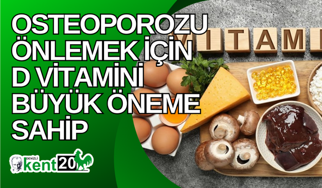 Osteoporozu önlemek için D vitamini büyük öneme sahip