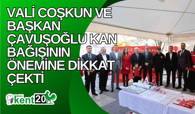 Vali Coşkun ve Başkan Çavuşoğlu kan bağışının önemine dikkat çekti