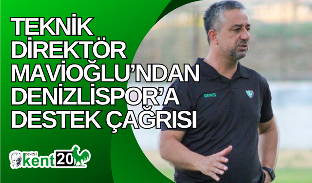 Teknik Direktör Mavioğlu’ndan Denizlispor’a destek çağrısı