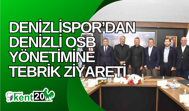 Denizlispor’dan Denizli OSB yönetimine tebrik ziyareti