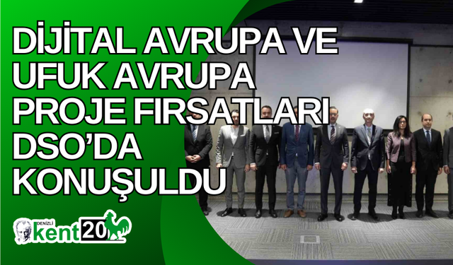 Dijital Avrupa ve Ufuk Avrupa Proje fırsatları DSO’da konuşuldu