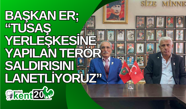 Başkan Er; “TUSAŞ yerleşkesine yapılan terör saldırısını lanetliyoruz”