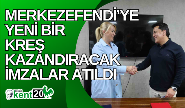 Merkezefendi’ye yeni bir kreş kazandıracak imzalar atıldı