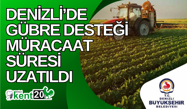 Denizli’de gübre desteği müracaat süresi uzatıldı