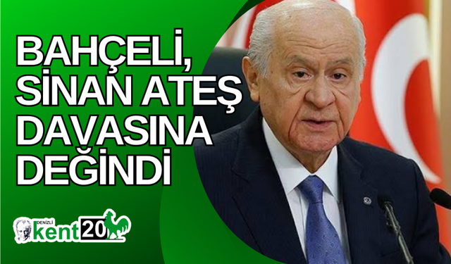 Bahçeli, Sinan Ateş davasına değindi