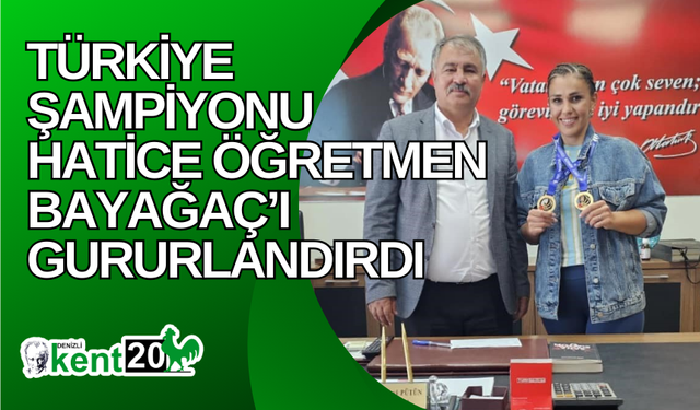 Türkiye şampiyonu Hatice Öğretmen Bayağaç’ı gururlandırdı