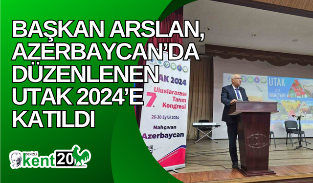 Başkan Arslan, Azerbaycan’da düzenlenen UTAK 2024’e katıldı