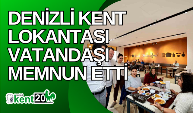 Denizli Kent Lokantası vatandaşı memnun etti