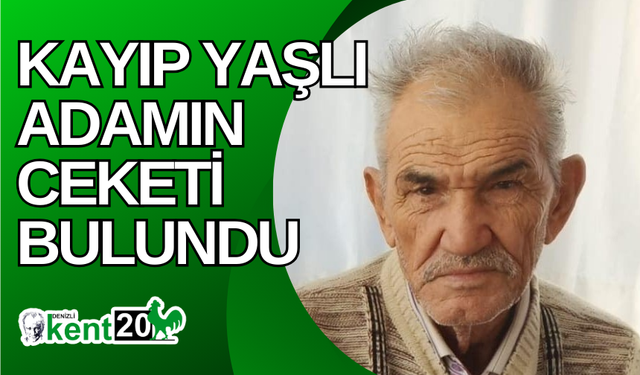 Kayıp yaşlı adamın ceketi bulundu