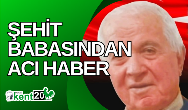 Şehit babasından acı haber