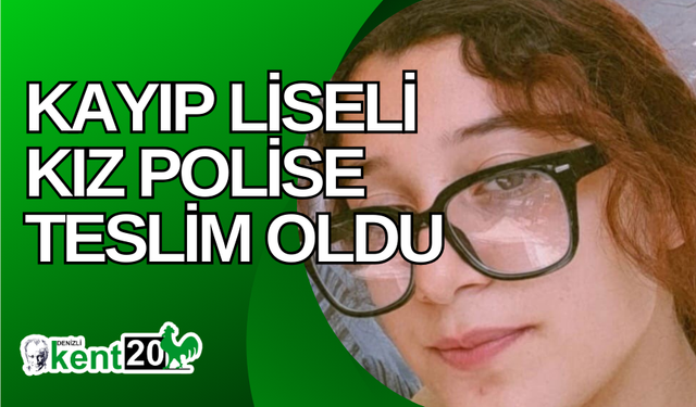 Kayıp liseli kız polise teslim oldu