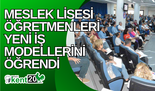 Meslek lisesi öğretmenleri yeni iş modellerini öğrendi