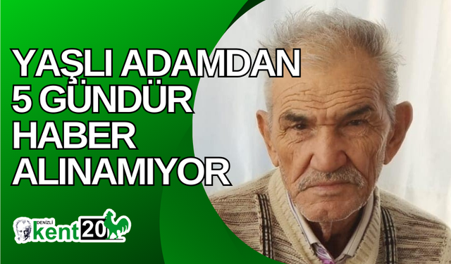 Yaşlı adamdan 5 gündür haber alınamıyor