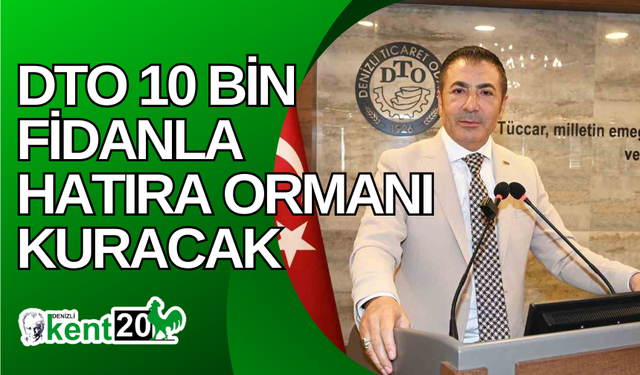 DTO 10 bin fidanla hatıra ormanı kuracak