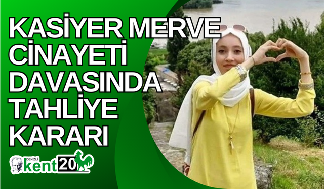 Kasiyer Merve cinayeti davasında tahliye kararı