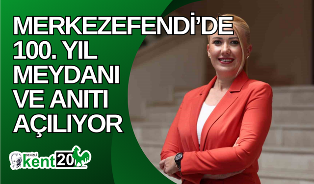 Merkezefendi’de 100. Yıl Meydanı ve Anıtı açılıyor