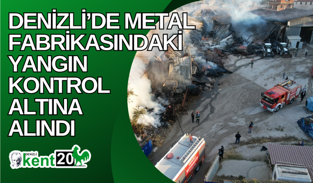 Denizli’de metal fabrikasındaki yangın kontrol altına alındı