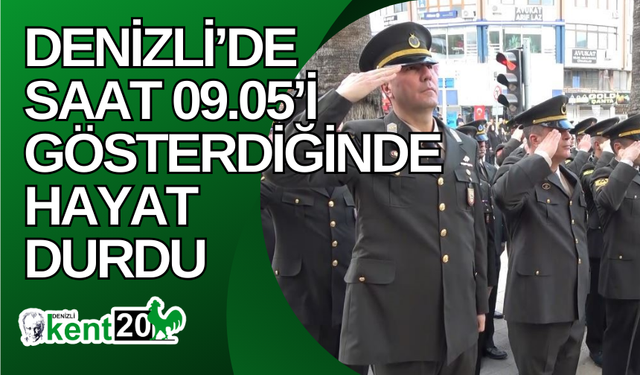 Denizli’de saat 09.05’i gösterdiğinde hayat durdu