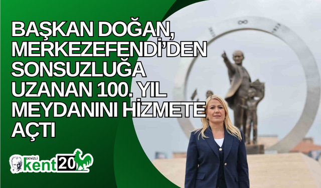 Başkan Doğan, Merkezefendi’den sonsuzluğa uzanan 100. Yıl Meydanını hizmete açtı