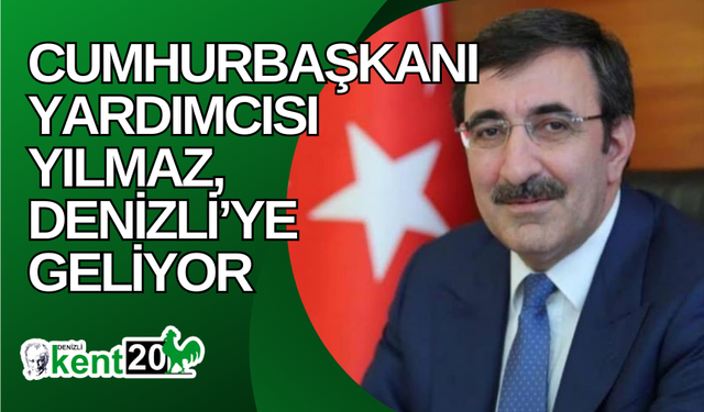 Cumhurbaşkanı Yardımcısı Yılmaz, Denizli’ye geliyor