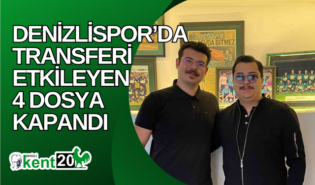 Denizlispor’da transferi etkileyen 4 dosya kapandı