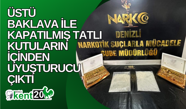 Üstü baklava ile kapatılmış tatlı kutuların içinden uyuşturucu çıktı