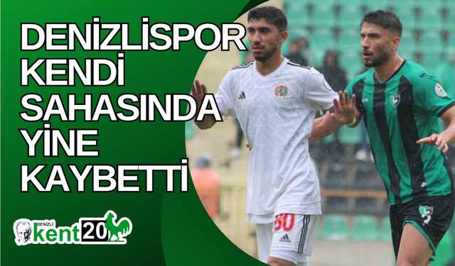 Denizlispor kendi sahasında yine kaybetti