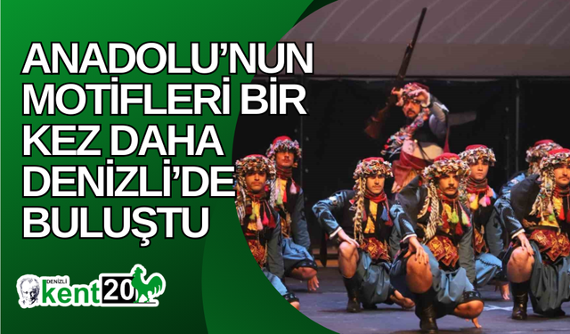 Anadolu’nun motifleri bir kez daha Denizli’de buluştu