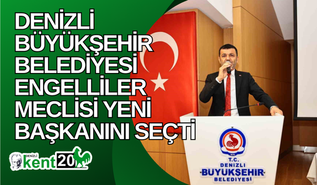 Denizli Büyükşehir Belediyesi Engelliler Meclisi yeni başkanını seçti