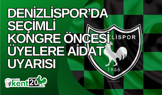 Denizlispor’da seçimli kongre öncesi üyelere aidat uyarısı