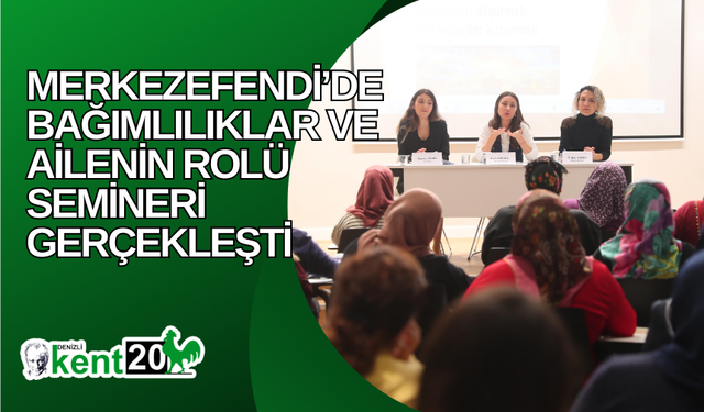 Merkezefendi’de bağımlılıklar ve ailenin rolü semineri gerçekleşti