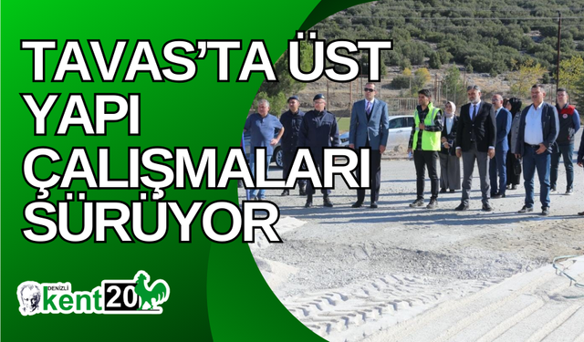 Tavas’ta üst yapı çalışmaları sürüyor