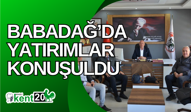 Babadağ’da yatırımlar konuşuldu