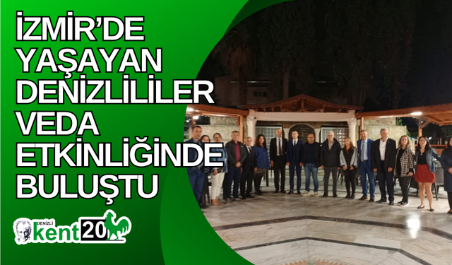 İzmir’de yaşayan Denizlililer veda etkinliğinde buluştu