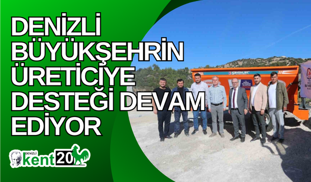 Denizli Büyükşehrin üreticiye desteği devam ediyor