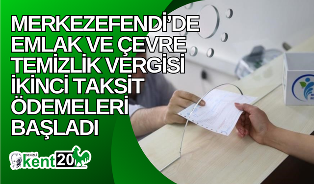 Merkezefendi’de Emlak ve Çevre Temizlik Vergisi ikinci taksit ödemeleri başladı