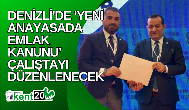 Denizli’de ‘Yeni Anayasada Emlak Kanunu’ çalıştayı düzenlenecek