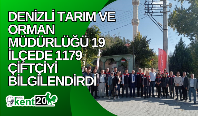 Denizli Tarım ve Orman Müdürlüğü 19 ilçede 1179 çiftçiyi bilgilendirdi