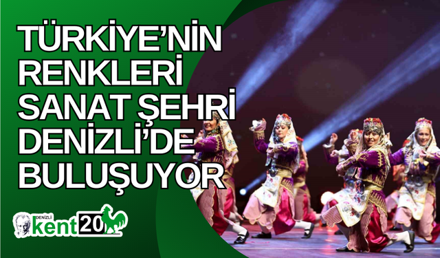 Türkiye’nin renkleri sanat şehri Denizli’de buluşuyor