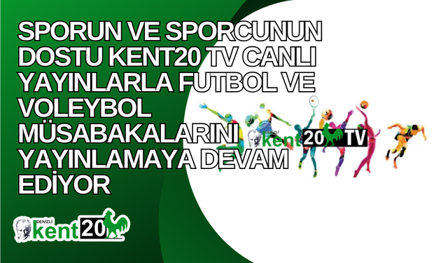 Sporun ve Sporcunun Dostu Kent20 TV Canlı Yayınlarla Futbol ve Voleybol Müsabakalarını Yayınlamaya Devam Ediyor