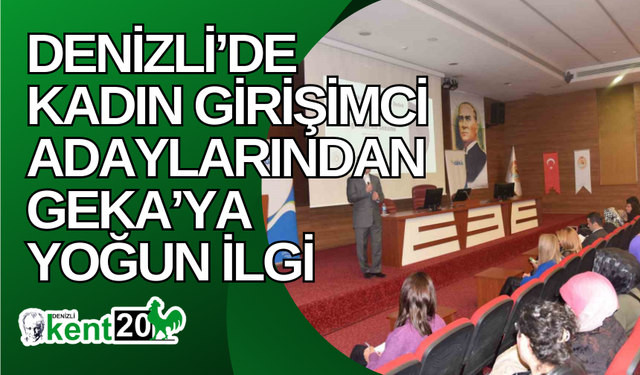 Denizli’de kadın girişimci adaylarından GEKA’ya yoğun ilgi