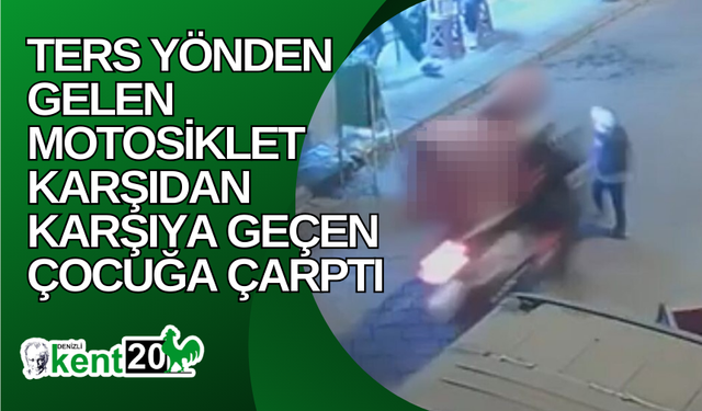 Ters yönden gelen motosiklet karşıdan karşıya geçen çocuğa çarptı