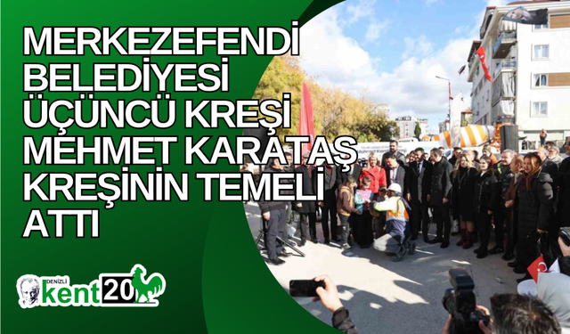 Merkezefendi Belediyesi üçüncü kreşi Mehmet Karataş Kreşinin temeli attı